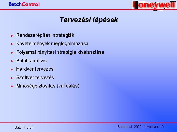 Batch. Control Tervezési lépések l Rendszerépítési stratégiák l Követelmények megfogalmazása l Folyamatirányítási stratégia kiválasztása