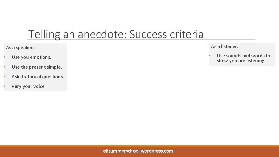 Telling an anecdote: Success criteria As a listener: As a speaker: • Use you