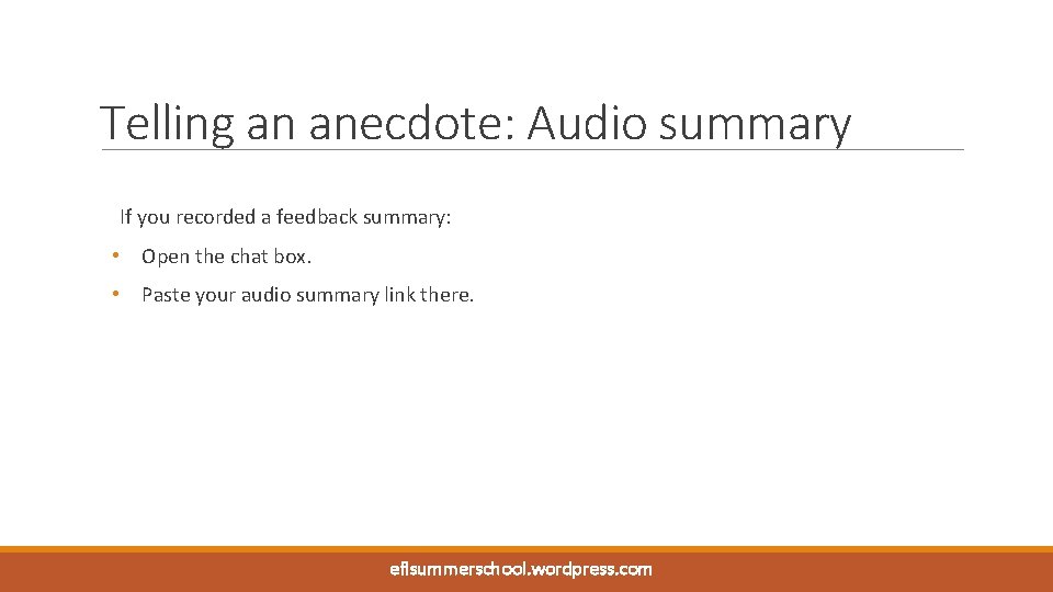 Telling an anecdote: Audio summary If you recorded a feedback summary: • Open the