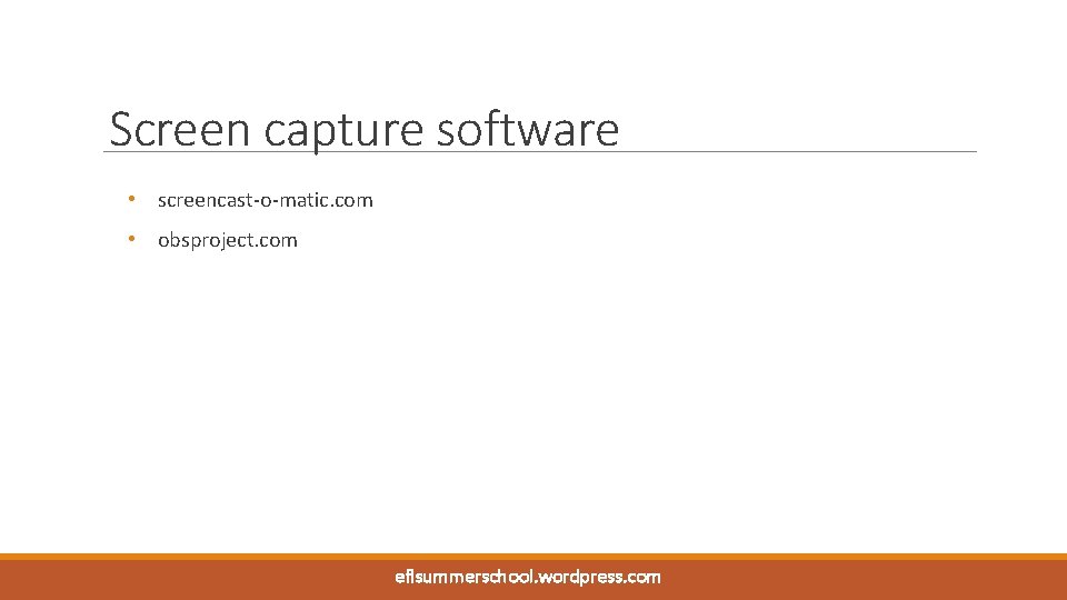 Screen capture software • screencast-o-matic. com • obsproject. com WWW. BRITISHCOUNCIL. ORG eflsummerschool. wordpress.