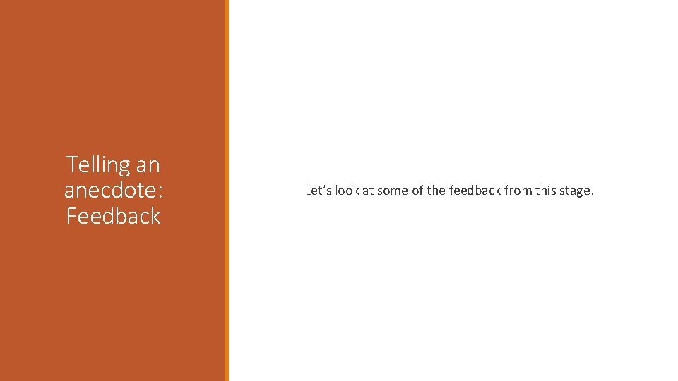 Telling an anecdote: Feedback Let’s look at some of the feedback from this stage.