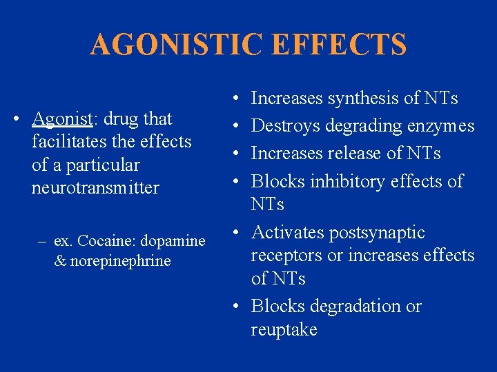 AGONISTIC EFFECTS • Agonist: drug that facilitates the effects of a particular neurotransmitter –