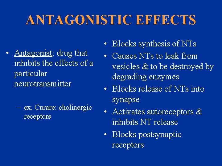 ANTAGONISTIC EFFECTS • Antagonist: drug that inhibits the effects of a particular neurotransmitter –