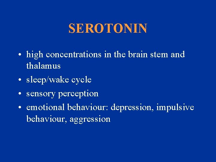 SEROTONIN • high concentrations in the brain stem and thalamus • sleep/wake cycle •
