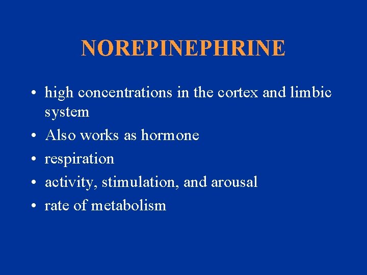NOREPINEPHRINE • high concentrations in the cortex and limbic system • Also works as