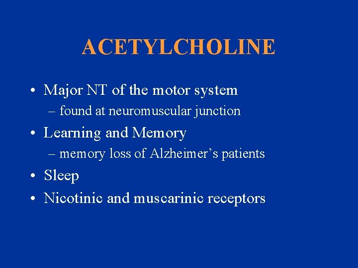 ACETYLCHOLINE • Major NT of the motor system – found at neuromuscular junction •