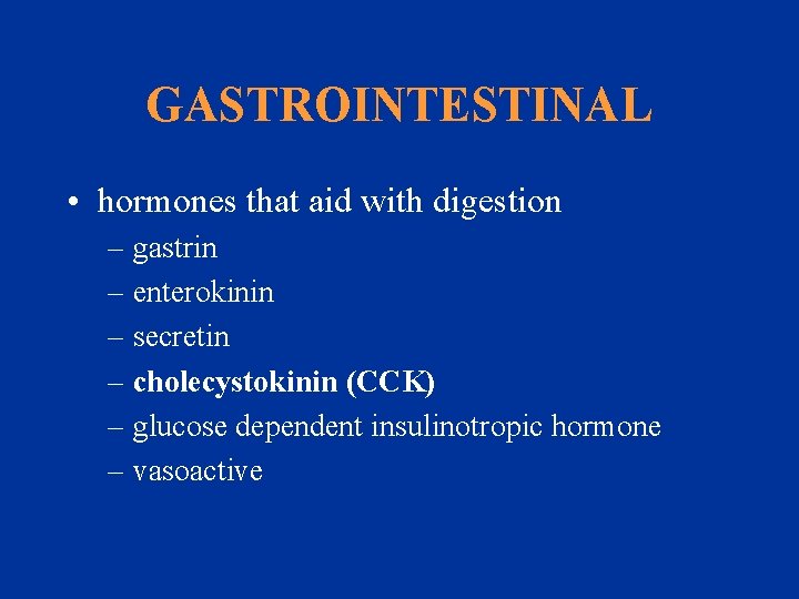 GASTROINTESTINAL • hormones that aid with digestion – gastrin – enterokinin – secretin –