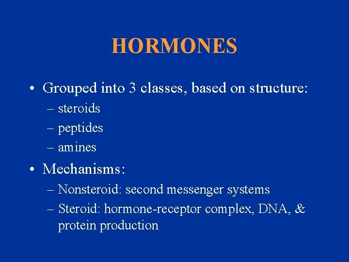 HORMONES • Grouped into 3 classes, based on structure: – steroids – peptides –