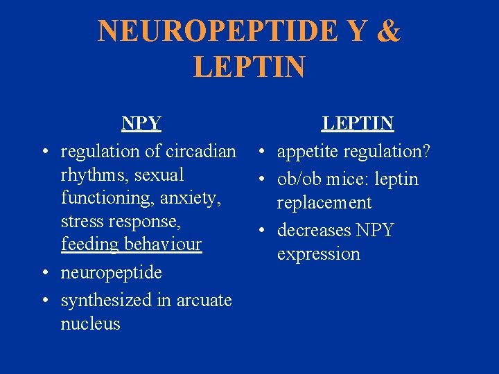 NEUROPEPTIDE Y & LEPTIN NPY • regulation of circadian rhythms, sexual functioning, anxiety, stress