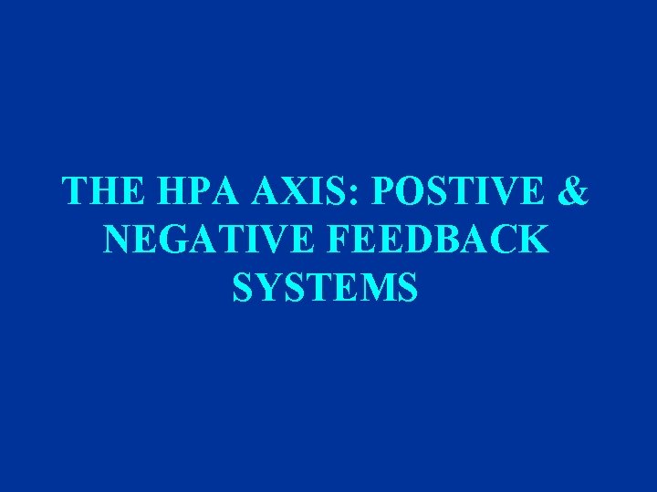 THE HPA AXIS: POSTIVE & NEGATIVE FEEDBACK SYSTEMS 