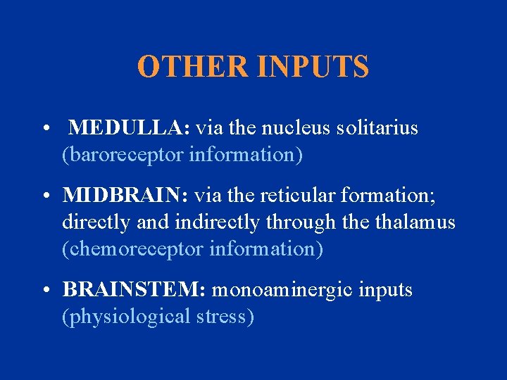 OTHER INPUTS • MEDULLA: via the nucleus solitarius (baroreceptor information) • MIDBRAIN: via the