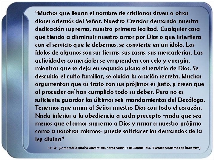 “Muchos que llevan el nombre de cristianos sirven a otros dioses además del Señor.