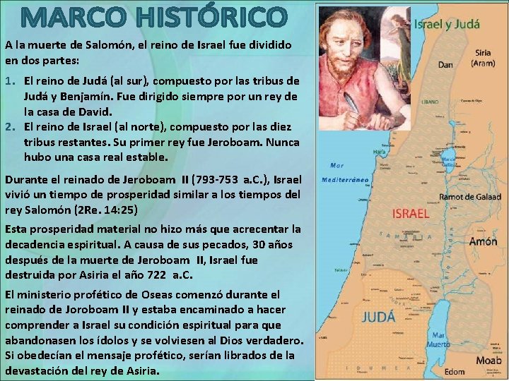 A la muerte de Salomón, el reino de Israel fue dividido en dos partes:
