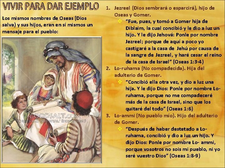 Los mismos nombres de Oseas (Dios salva) y sus hijos, eran en sí mismos