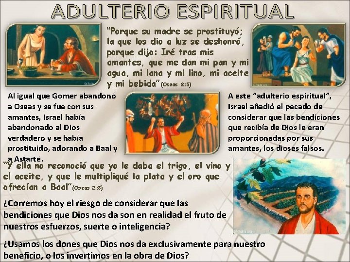 “Porque su madre se prostituyó; la que los dio a luz se deshonró, porque