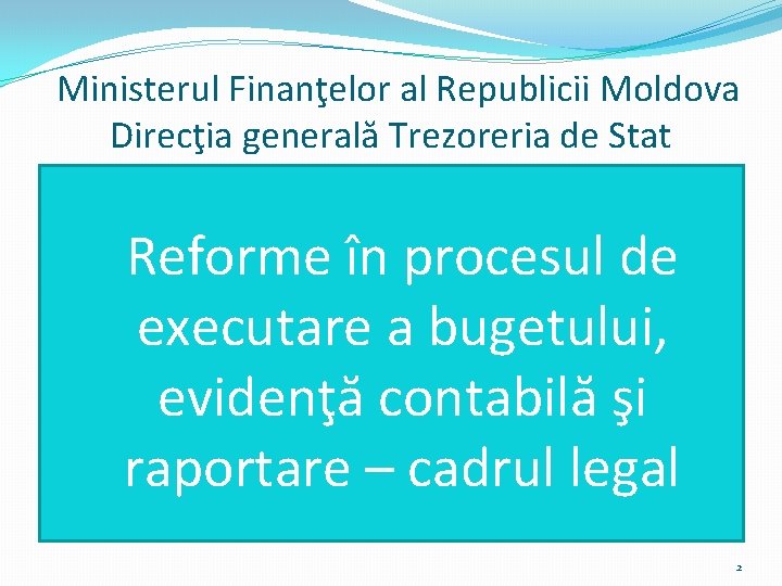 Ministerul Finanţelor al Republicii Moldova Direcţia generală Trezoreria de Stat Reforme în procesul de