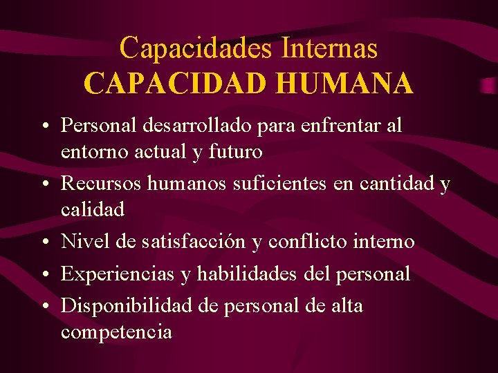Capacidades Internas CAPACIDAD HUMANA • Personal desarrollado para enfrentar al entorno actual y futuro