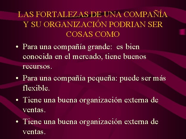 LAS FORTALEZAS DE UNA COMPAÑÍA Y SU ORGANIZACIÓN PODRIAN SER COSAS COMO • Para