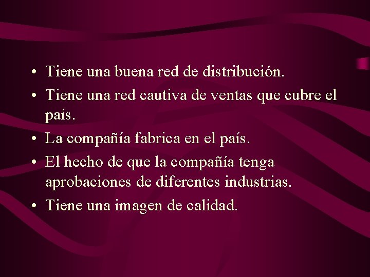  • Tiene una buena red de distribución. • Tiene una red cautiva de