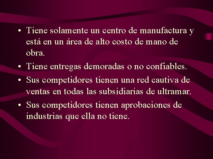  • Tiene solamente un centro de manufactura y está en un área de