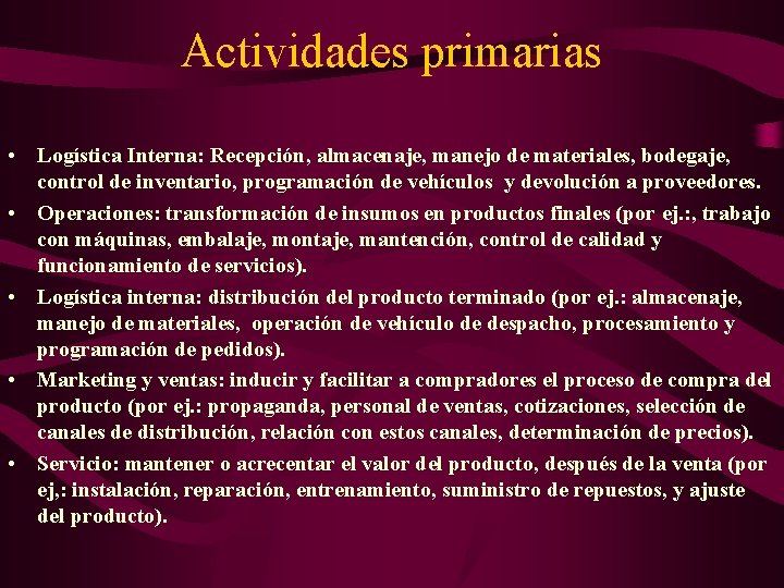 Actividades primarias • Logística Interna: Recepción, almacenaje, manejo de materiales, bodegaje, control de inventario,