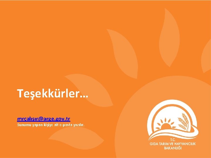 Teşekkürler… mrçalışır@arge. gov. tr Sunumu yapan kişiye ait e-posta yazılır. 9 