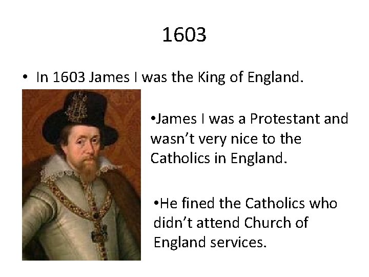 1603 • In 1603 James I was the King of England. • James I