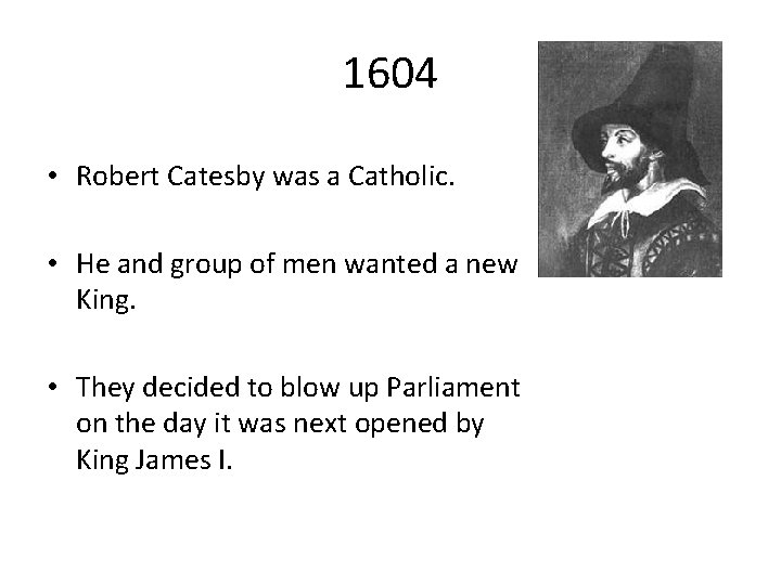 1604 • Robert Catesby was a Catholic. • He and group of men wanted