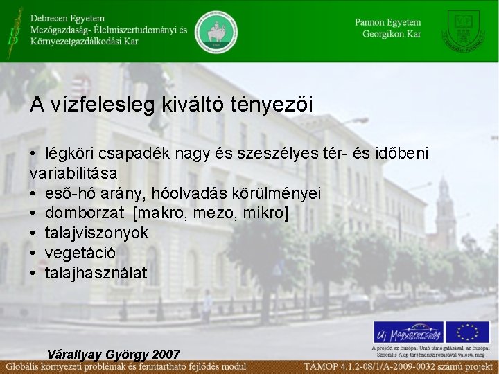 A vízfelesleg kiváltó tényezői • légköri csapadék nagy és szeszélyes tér- és időbeni variabilitása