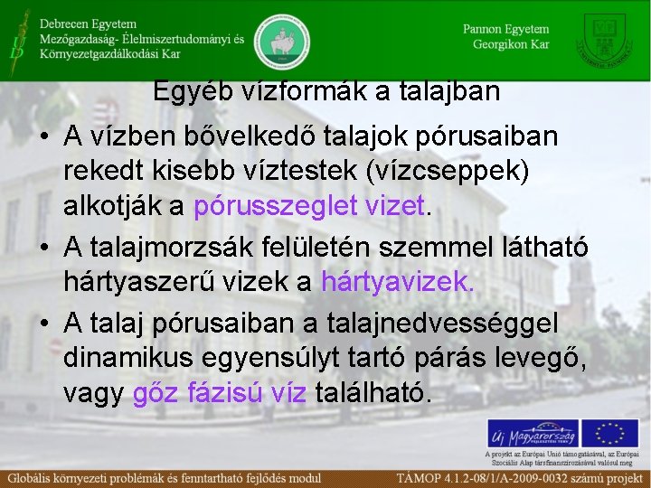 Egyéb vízformák a talajban • A vízben bővelkedő talajok pórusaiban rekedt kisebb víztestek (vízcseppek)