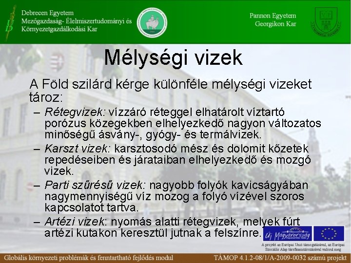 Mélységi vizek A Föld szilárd kérge különféle mélységi vizeket tároz: – Rétegvizek: vízzáró réteggel