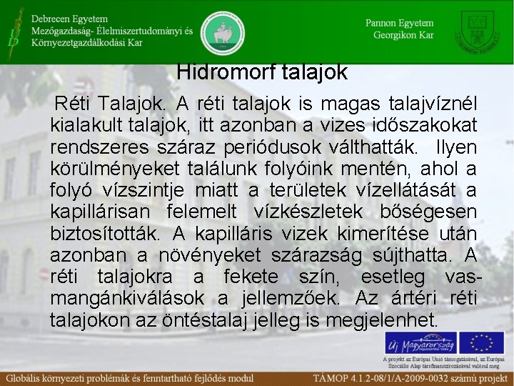 Hidromorf talajok Réti Talajok. A réti talajok is magas talajvíznél kialakult talajok, itt azonban