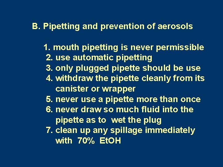 B. Pipetting and prevention of aerosols 1. mouth pipetting is never permissible 2. use
