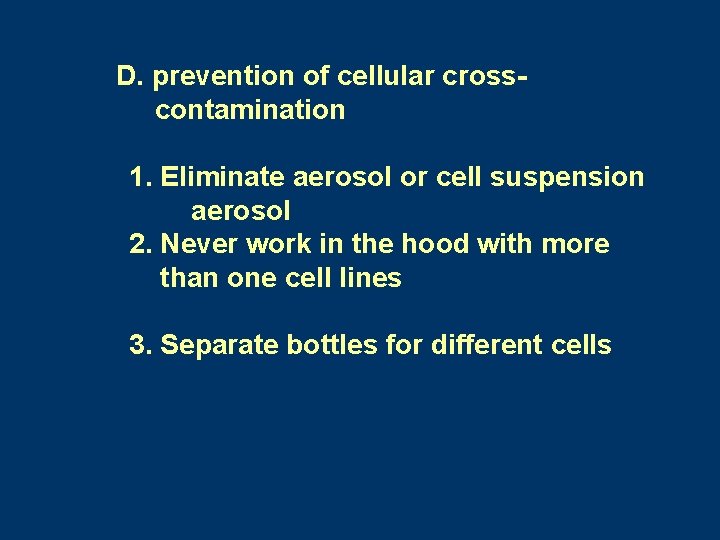 D. prevention of cellular crosscontamination 1. Eliminate aerosol or cell suspension aerosol 2. Never