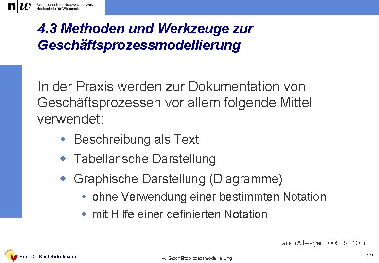 4. 3 Methoden und Werkzeuge zur Geschäftsprozessmodellierung In der Praxis werden zur Dokumentation von