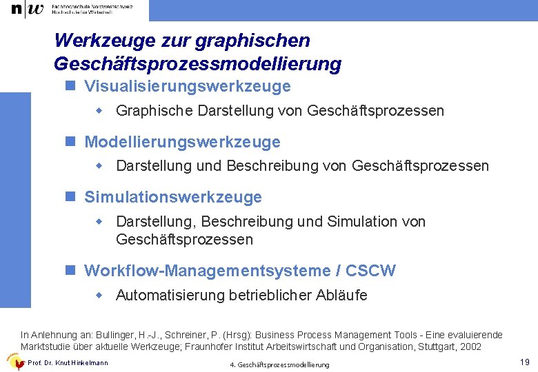 Werkzeuge zur graphischen Geschäftsprozessmodellierung n Visualisierungswerkzeuge w Graphische Darstellung von Geschäftsprozessen n Modellierungswerkzeuge w