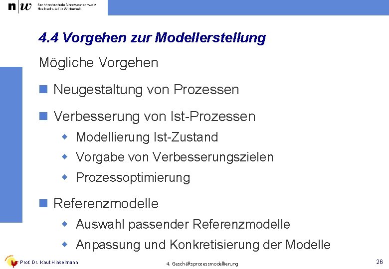 4. 4 Vorgehen zur Modellerstellung Mögliche Vorgehen n Neugestaltung von Prozessen n Verbesserung von