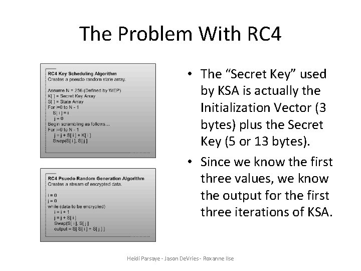 The Problem With RC 4 • The “Secret Key” used by KSA is actually