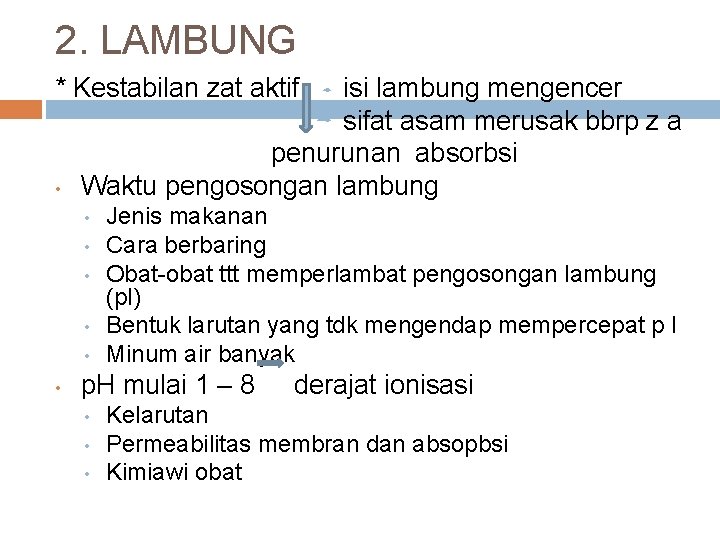 2. LAMBUNG * Kestabilan zat aktif • isi lambung mengencer sifat asam merusak bbrp