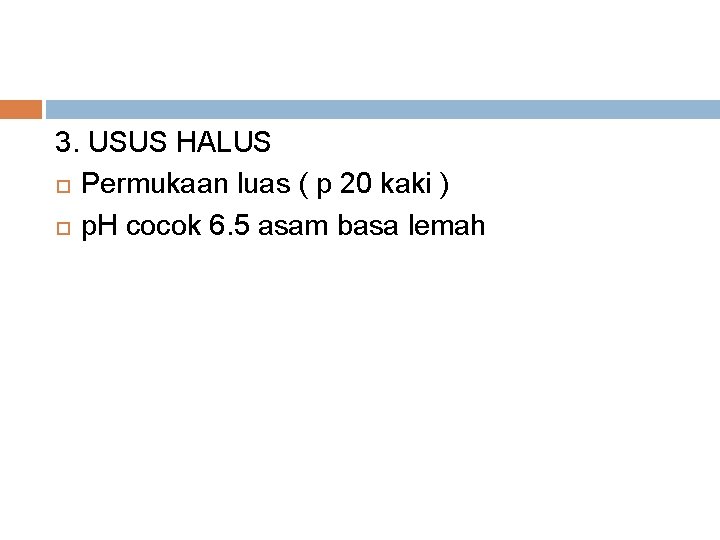 3. USUS HALUS Permukaan luas ( p 20 kaki ) p. H cocok 6.