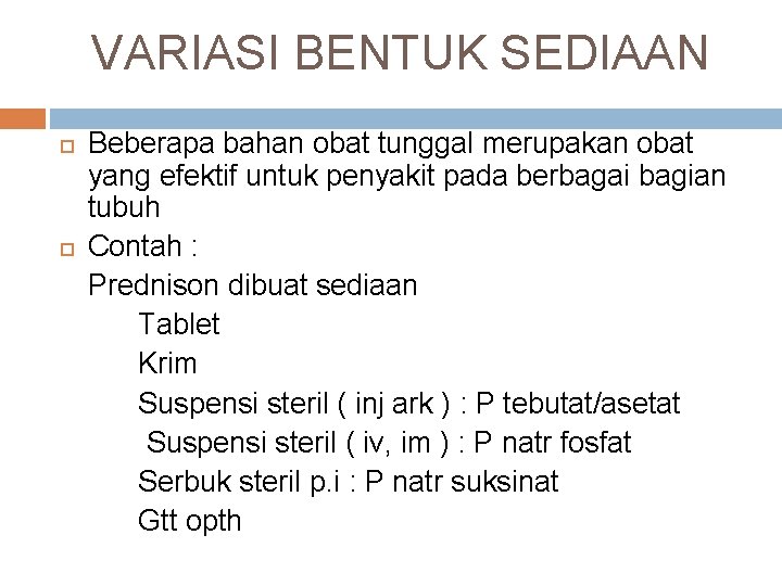 VARIASI BENTUK SEDIAAN Beberapa bahan obat tunggal merupakan obat yang efektif untuk penyakit pada