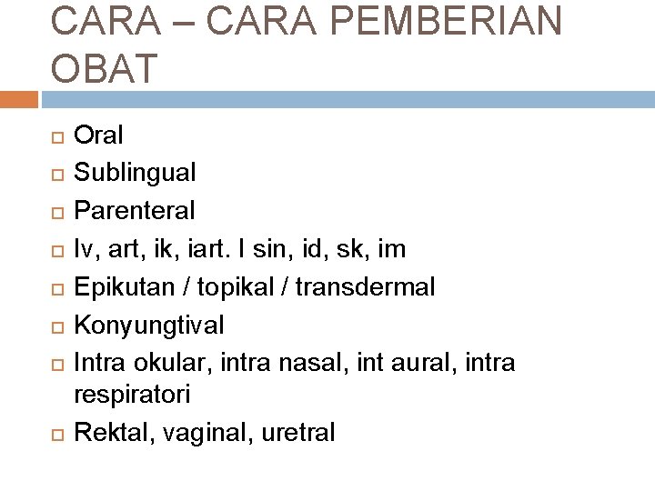 CARA – CARA PEMBERIAN OBAT Oral Sublingual Parenteral Iv, art, ik, iart. I sin,