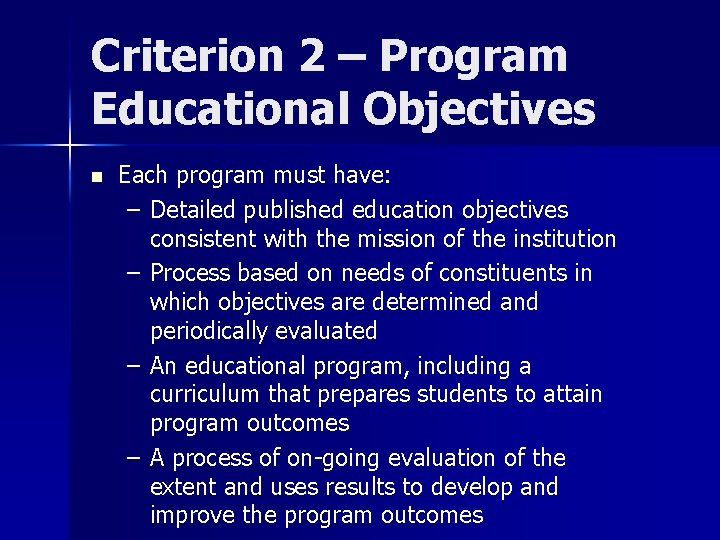 Criterion 2 – Program Educational Objectives n Each program must have: – Detailed published