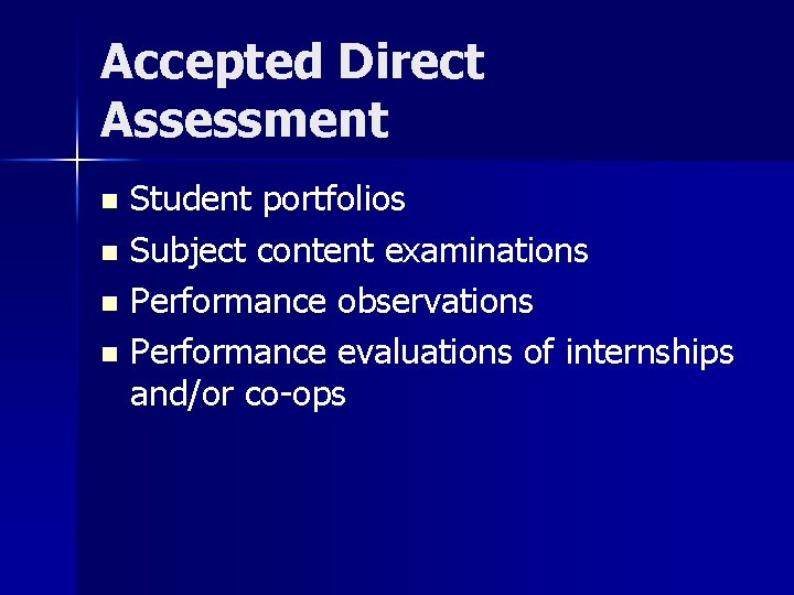 Accepted Direct Assessment Student portfolios n Subject content examinations n Performance observations n Performance