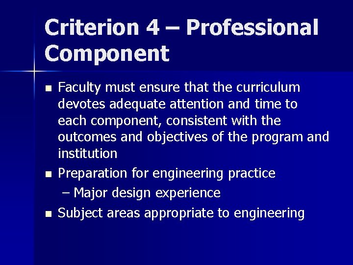 Criterion 4 – Professional Component n n n Faculty must ensure that the curriculum