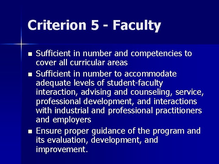 Criterion 5 - Faculty n n n Sufficient in number and competencies to cover