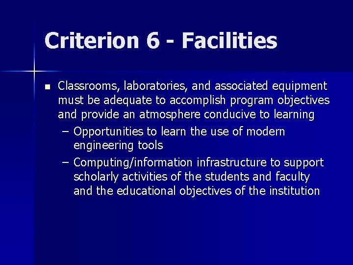 Criterion 6 - Facilities n Classrooms, laboratories, and associated equipment must be adequate to