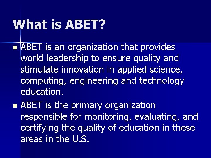 What is ABET? ABET is an organization that provides world leadership to ensure quality