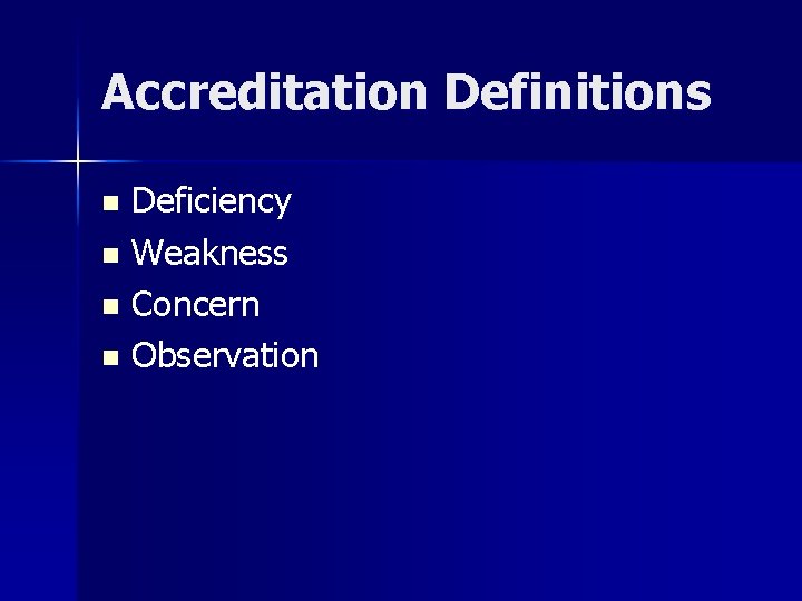 Accreditation Definitions Deficiency n Weakness n Concern n Observation n 