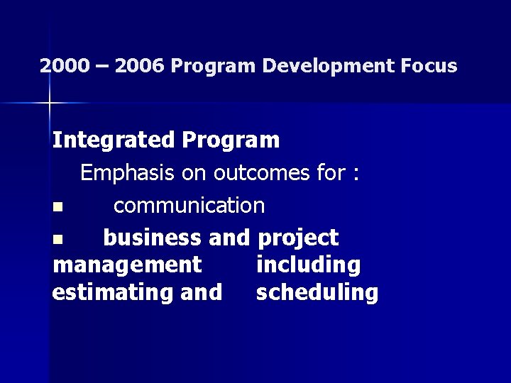 2000 – 2006 Program Development Focus Integrated Program Emphasis on outcomes for : n